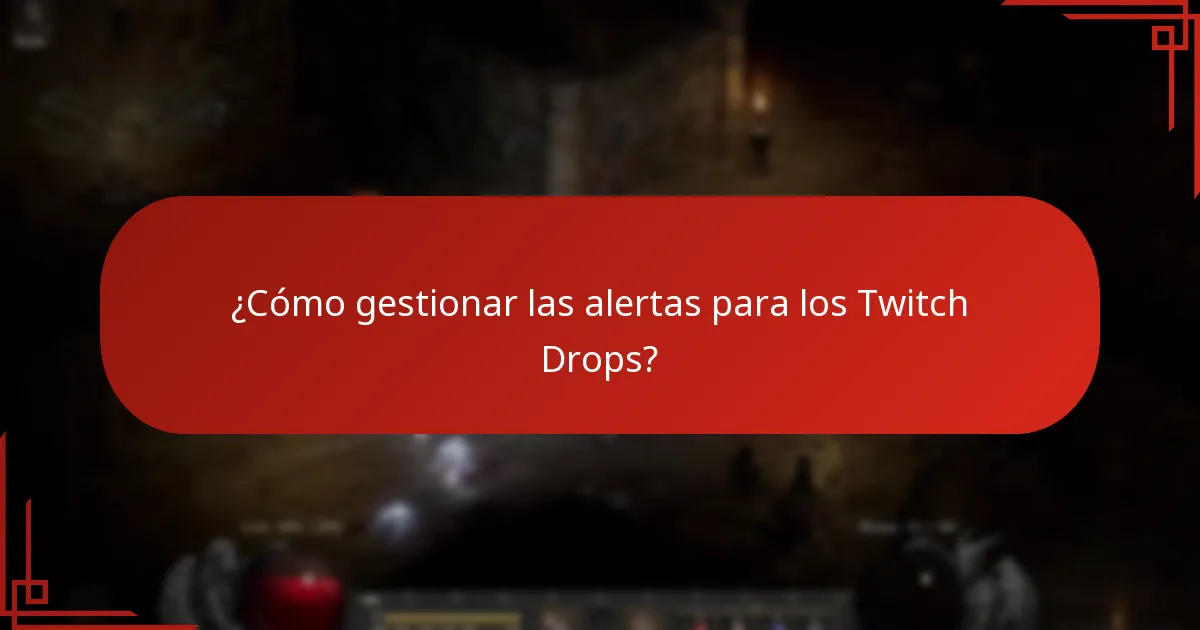 ¿Cómo gestionar las alertas para los Twitch Drops?