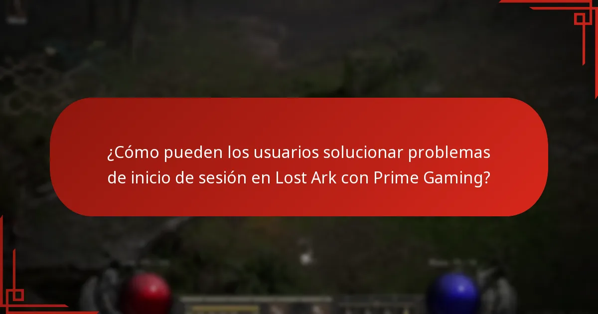 ¿Qué problemas pueden surgir durante el inicio de sesión en Lost Ark con Prime Gaming?