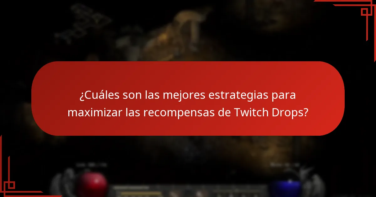 ¿Cuáles son las mejores estrategias para maximizar las recompensas de Twitch Drops?