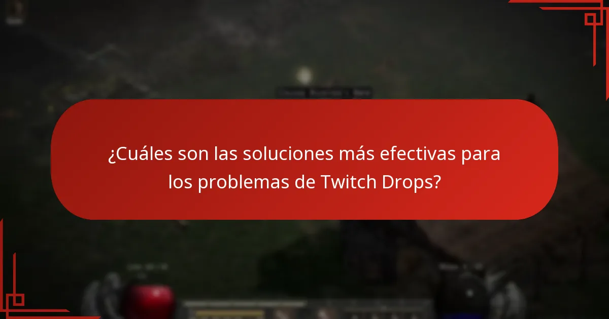 ¿Cuáles son las soluciones más efectivas para los problemas de Twitch Drops?